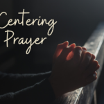 Centering Prayer: Now Offered on Weekends! Saturdays & Sundays at 8:00 a.m. ET / 6:00 a.m. MT